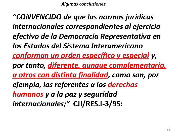 Algunas conclusiones “CONVENCIDO de que las normas jurídicas internacionales correspondientes al ejercicio efectivo de