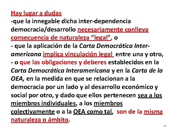 Hay lugar a dudas -que la innegable dicha inter-dependencia democracia/desarrollo necesariamente conlleva consecuencia de