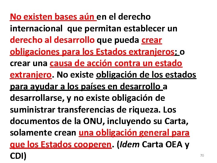 No existen bases aún en el derecho internacional que permitan establecer un derecho al