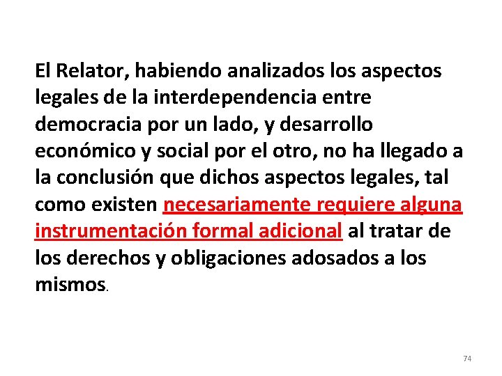 El Relator, habiendo analizados los aspectos legales de la interdependencia entre democracia por un