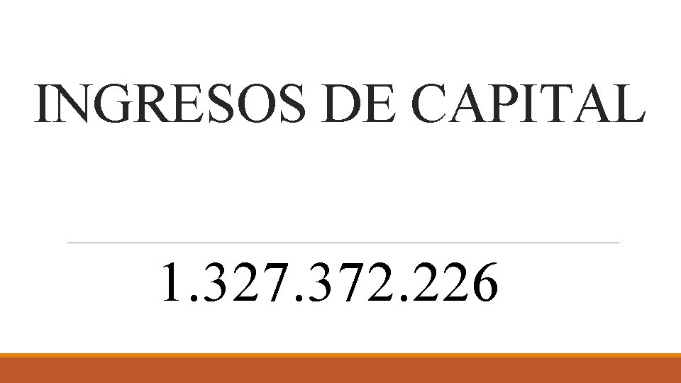 INGRESOS DE CAPITAL 1. 327. 372. 226 