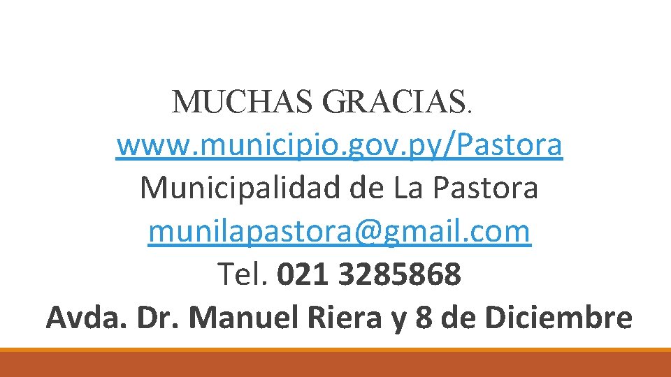 MUCHAS GRACIAS. www. municipio. gov. py/Pastora Municipalidad de La Pastora munilapastora@gmail. com Tel. 021