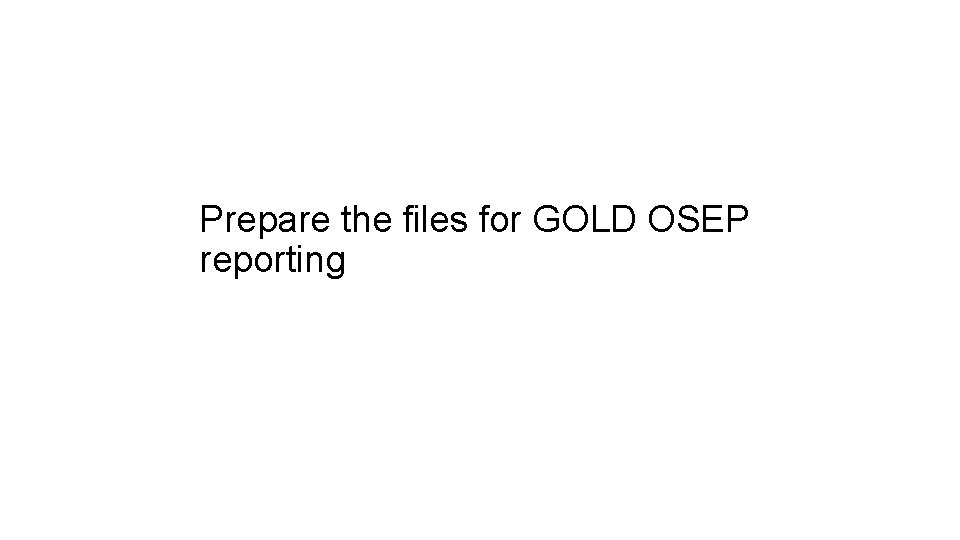 Prepare the files for GOLD OSEP reporting 