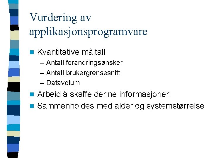 Vurdering av applikasjonsprogramvare n Kvantitative måltall – Antall forandringsønsker – Antall brukergrensesnitt – Datavolum