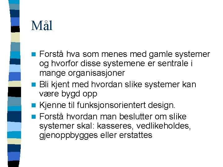 Mål Forstå hva som menes med gamle systemer og hvorfor disse systemene er sentrale