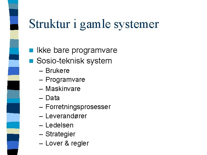 Struktur i gamle systemer Ikke bare programvare n Sosio-teknisk system n – – –
