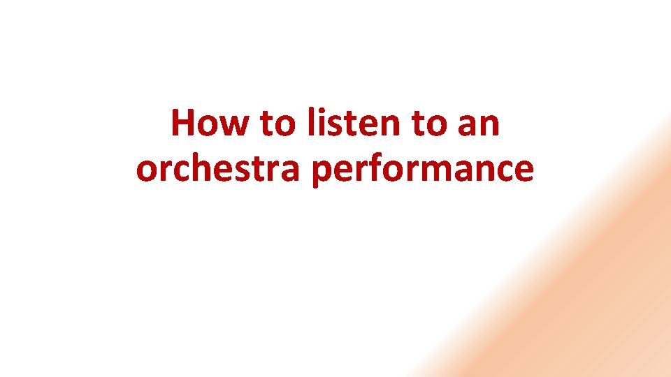 How to listen to an orchestra performance 