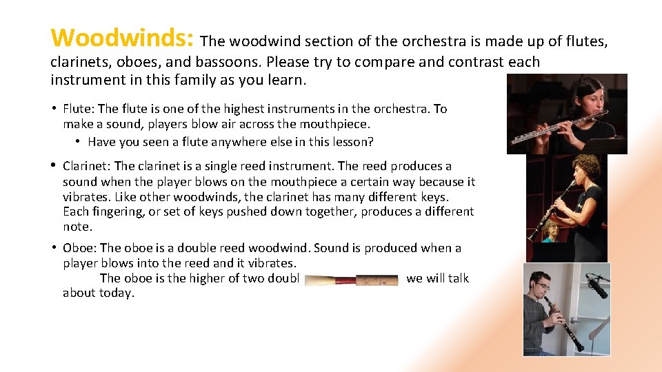 Woodwinds: The woodwind section of the orchestra is made up of flutes, clarinets, oboes,