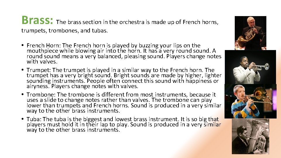 Brass: The brass section in the orchestra is made up of French horns, trumpets,