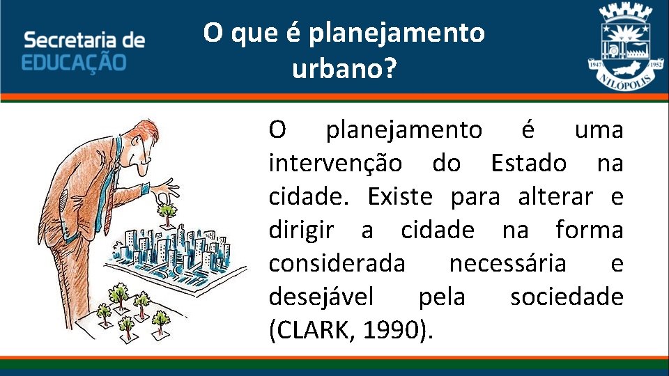 O que é planejamento urbano? O planejamento é uma intervenção do Estado na cidade.