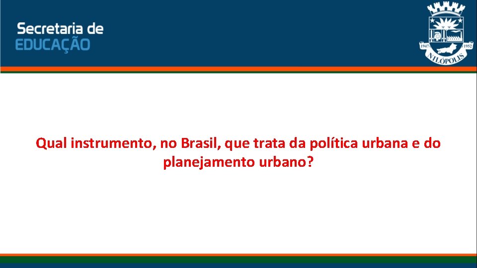 Qual instrumento, no Brasil, que trata da política urbana e do planejamento urbano? 