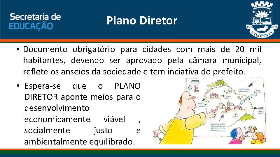 Plano Diretor • Documento obrigatório para cidades com mais de 20 mil habitantes, devendo