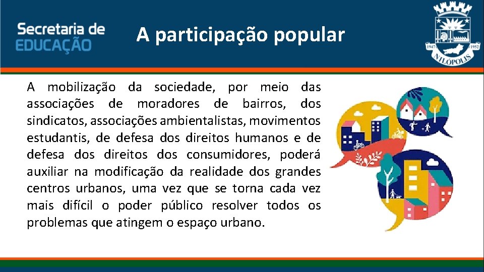 A participação popular A mobilização da sociedade, por meio das associações de moradores de