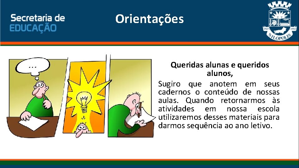 Orientações Queridas alunas e queridos alunos, Sugiro que anotem em seus cadernos o conteúdo