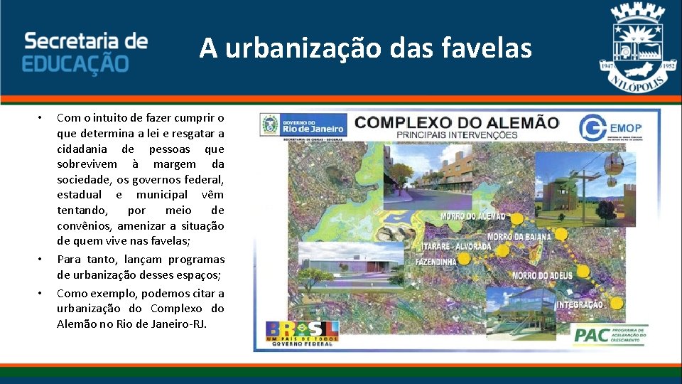 A urbanização das favelas • • • Com o intuito de fazer cumprir o