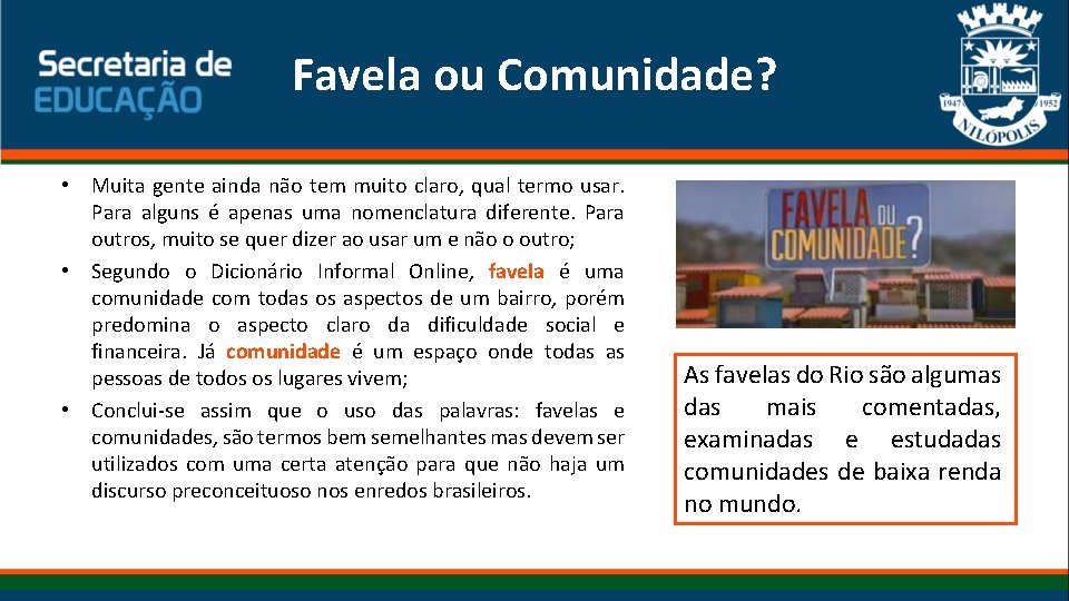 Favela ou Comunidade? • Muita gente ainda não tem muito claro, qual termo usar.