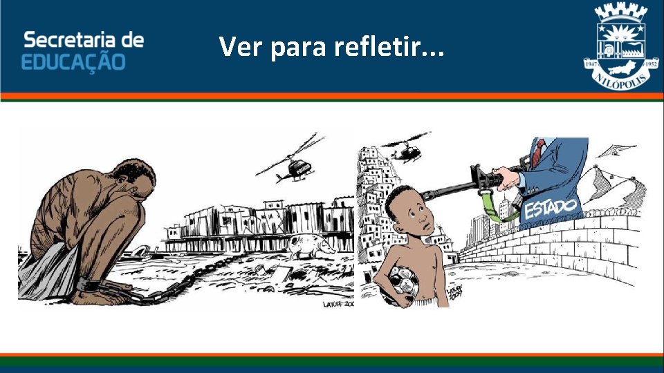 Ver para refletir. . . 