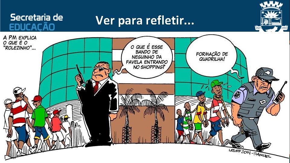 Ver para refletir. . . 
