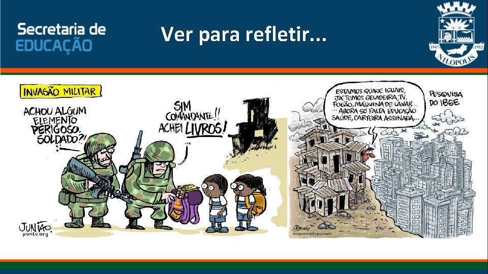 Ver para refletir. . . 