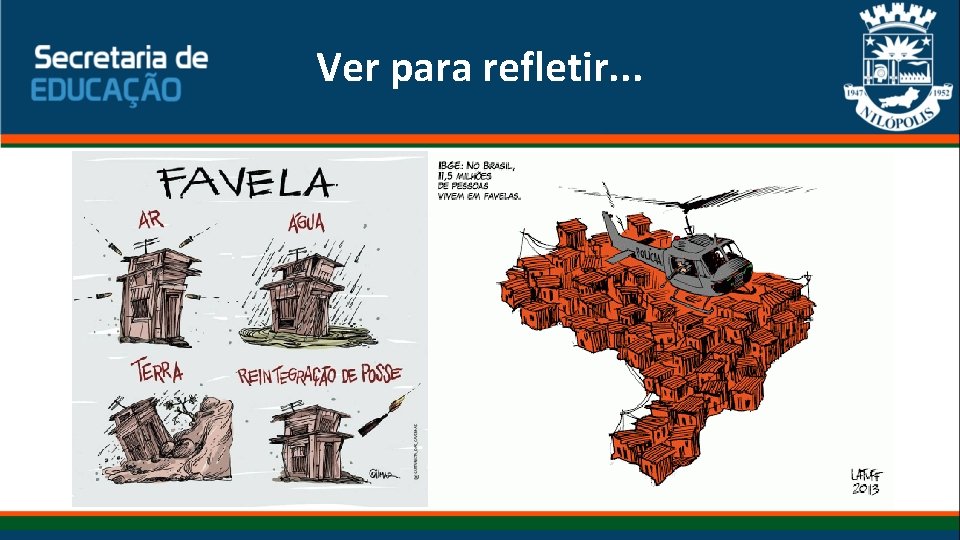 Ver para refletir. . . 