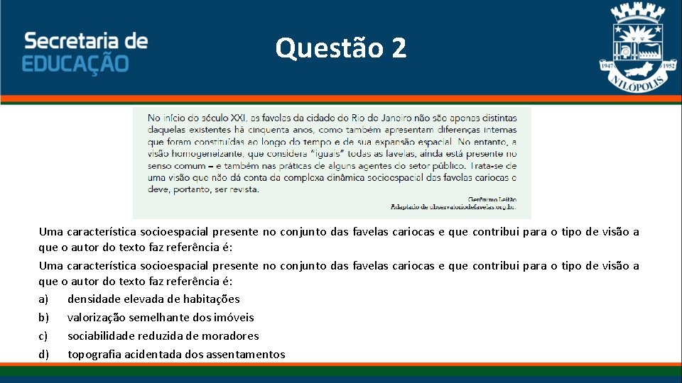 Questão 2 Uma característica socioespacial presente no conjunto das favelas cariocas e que contribui