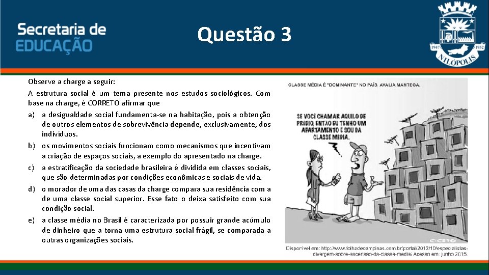 Questão 3 Observe a charge a seguir: A estrutura social é um tema presente
