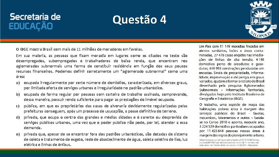 Questão 4 O IBGE mostra Brasil com mais de 11 milhões de moradores em