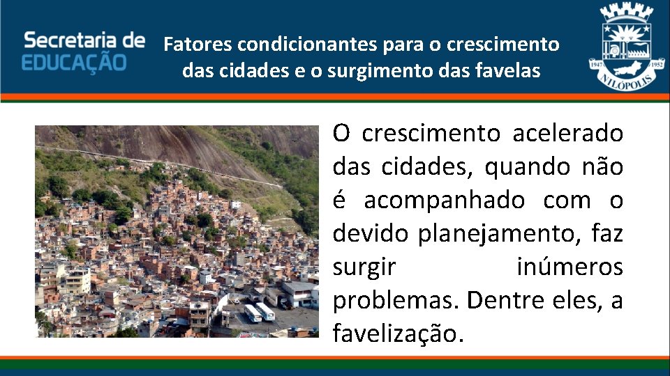 Fatores condicionantes para o crescimento das cidades e o surgimento das favelas O crescimento