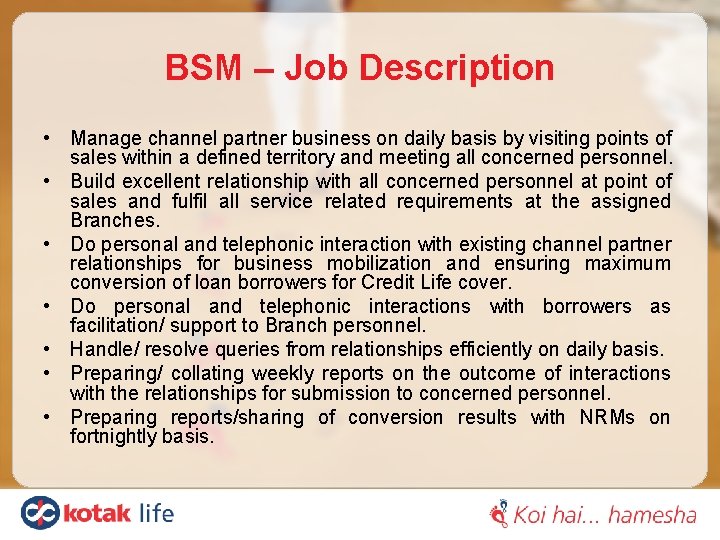 BSM – Job Description • Manage channel partner business on daily basis by visiting
