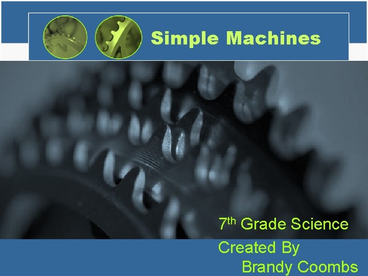 Simple Machines 7 th Grade Science Created By Brandy Coombs 