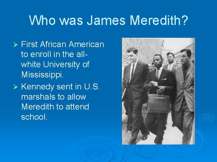 Who was James Meredith? First African American to enroll in the allwhite University of