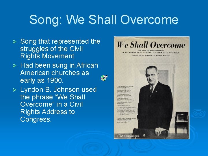 Song: We Shall Overcome Song that represented the struggles of the Civil Rights Movement