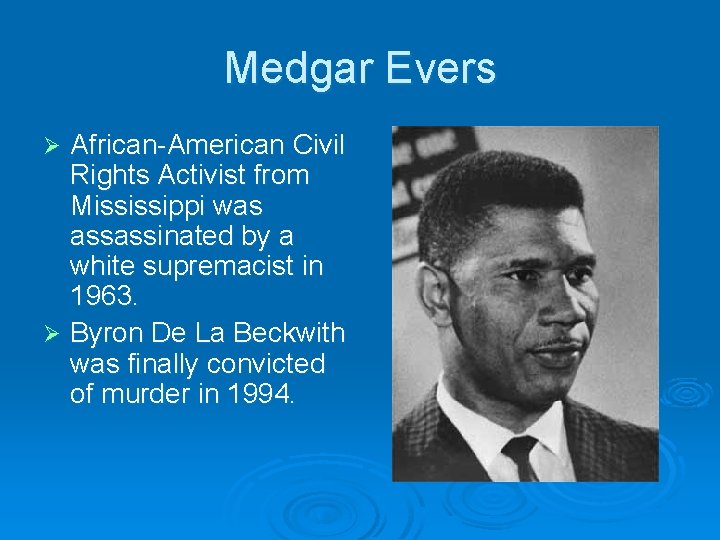 Medgar Evers African-American Civil Rights Activist from Mississippi was assassinated by a white supremacist