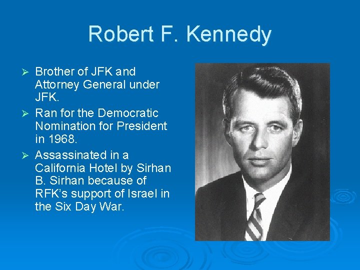 Robert F. Kennedy Brother of JFK and Attorney General under JFK. Ø Ran for