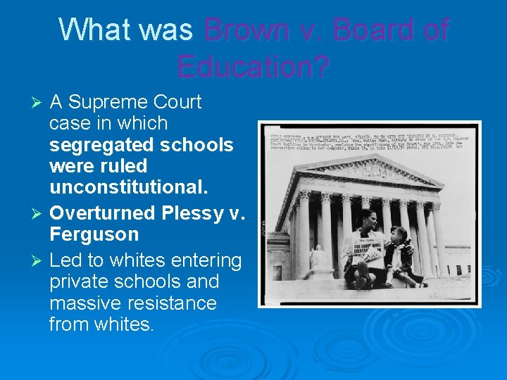 What was Brown v. Board of Education? A Supreme Court case in which segregated