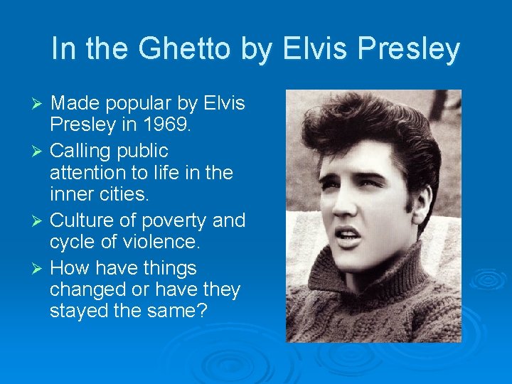 In the Ghetto by Elvis Presley Made popular by Elvis Presley in 1969. Ø