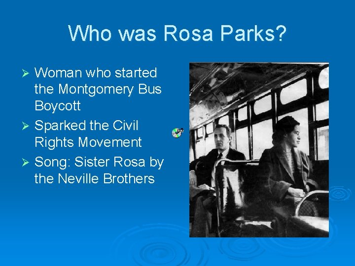 Who was Rosa Parks? Woman who started the Montgomery Bus Boycott Ø Sparked the