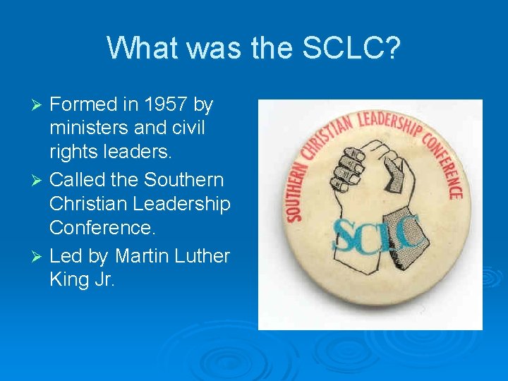 What was the SCLC? Formed in 1957 by ministers and civil rights leaders. Ø