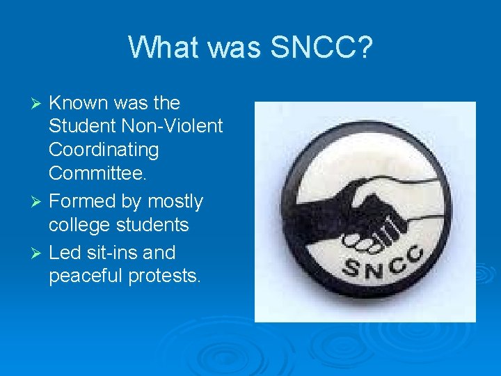 What was SNCC? Known was the Student Non-Violent Coordinating Committee. Ø Formed by mostly