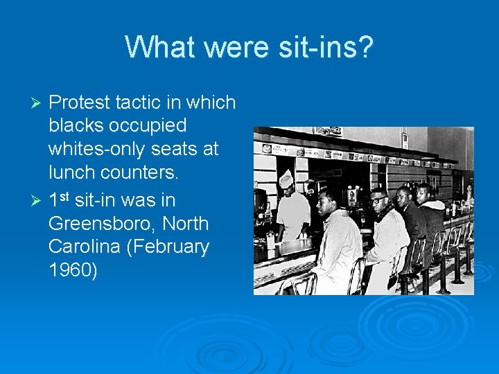 What were sit-ins? Protest tactic in which blacks occupied whites-only seats at lunch counters.