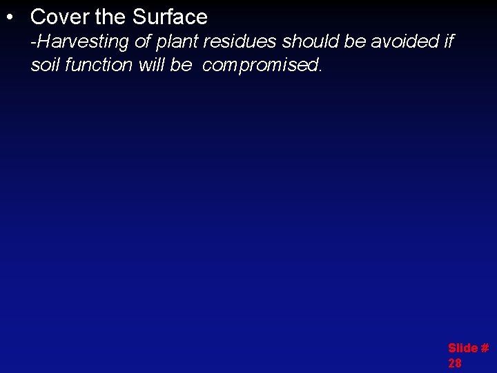 • Cover the Surface -Harvesting of plant residues should be avoided if soil