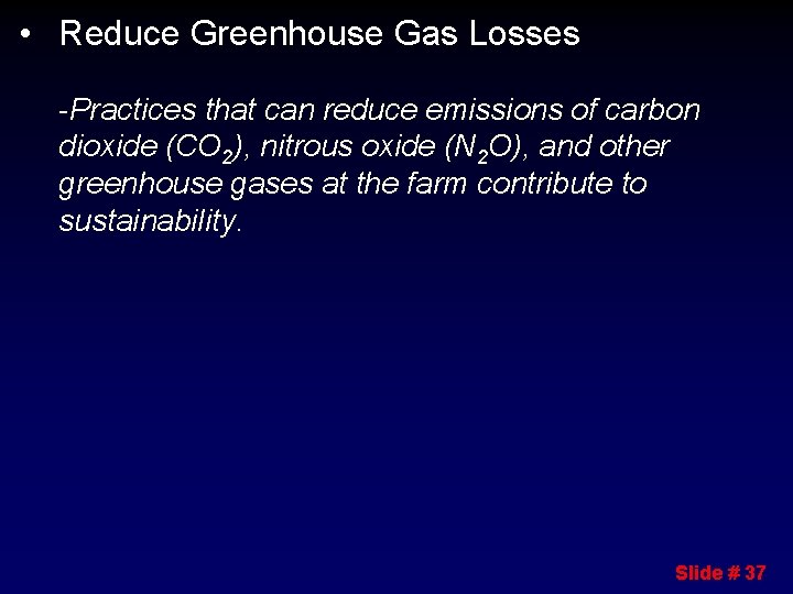  • Reduce Greenhouse Gas Losses -Practices that can reduce emissions of carbon dioxide