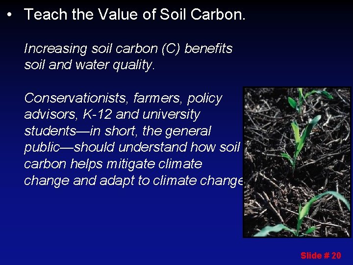  • Teach the Value of Soil Carbon. Increasing soil carbon (C) benefits soil