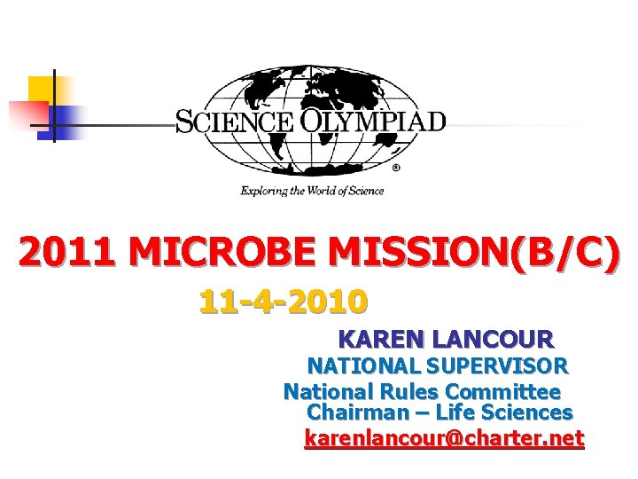 2011 MICROBE MISSION(B/C) 11 -4 -2010 KAREN LANCOUR NATIONAL SUPERVISOR National Rules Committee Chairman