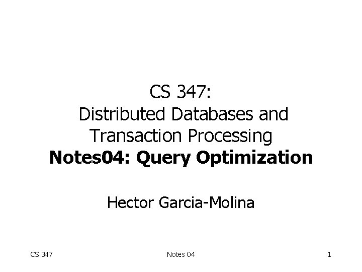 CS 347: Distributed Databases and Transaction Processing Notes 04: Query Optimization Hector Garcia-Molina CS