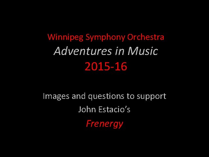 Winnipeg Symphony Orchestra Adventures in Music 2015 -16 Images and questions to support John