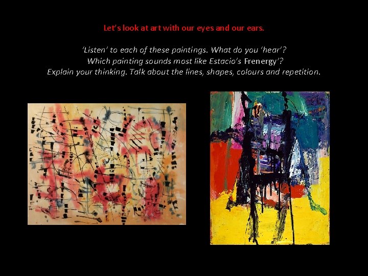 Let’s look at art with our eyes and our ears. ‘Listen’ to each of