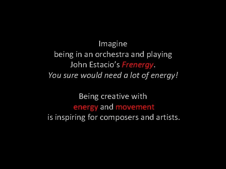 Imagine being in an orchestra and playing John Estacio’s Frenergy. You sure would need