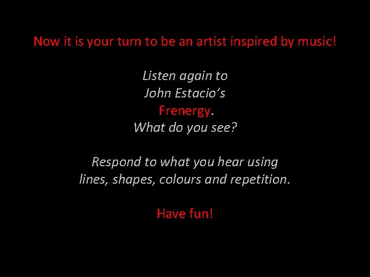 Now it is your turn to be an artist inspired by music! Listen again