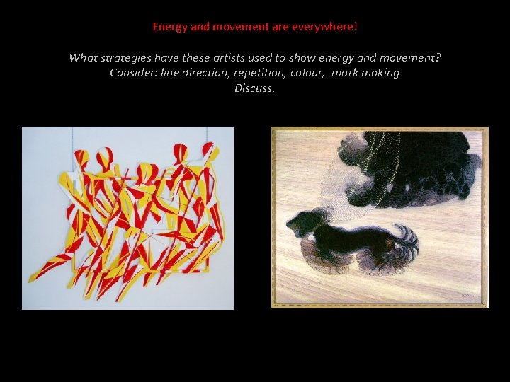 Energy and movement are everywhere! What strategies have these artists used to show energy